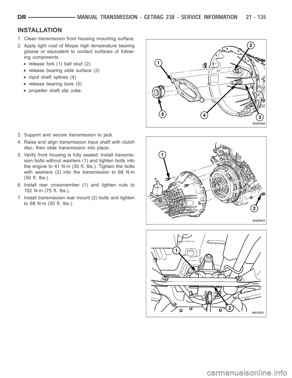 DODGE RAM SRT-10 2006  Service Repair Manual INSTALLATION
1. Clean transmission front housing mounting surface.
2. Apply light coat of Mopar high temperature bearing
grease or equivalent to contact surfaces of follow-
ing components:
release for