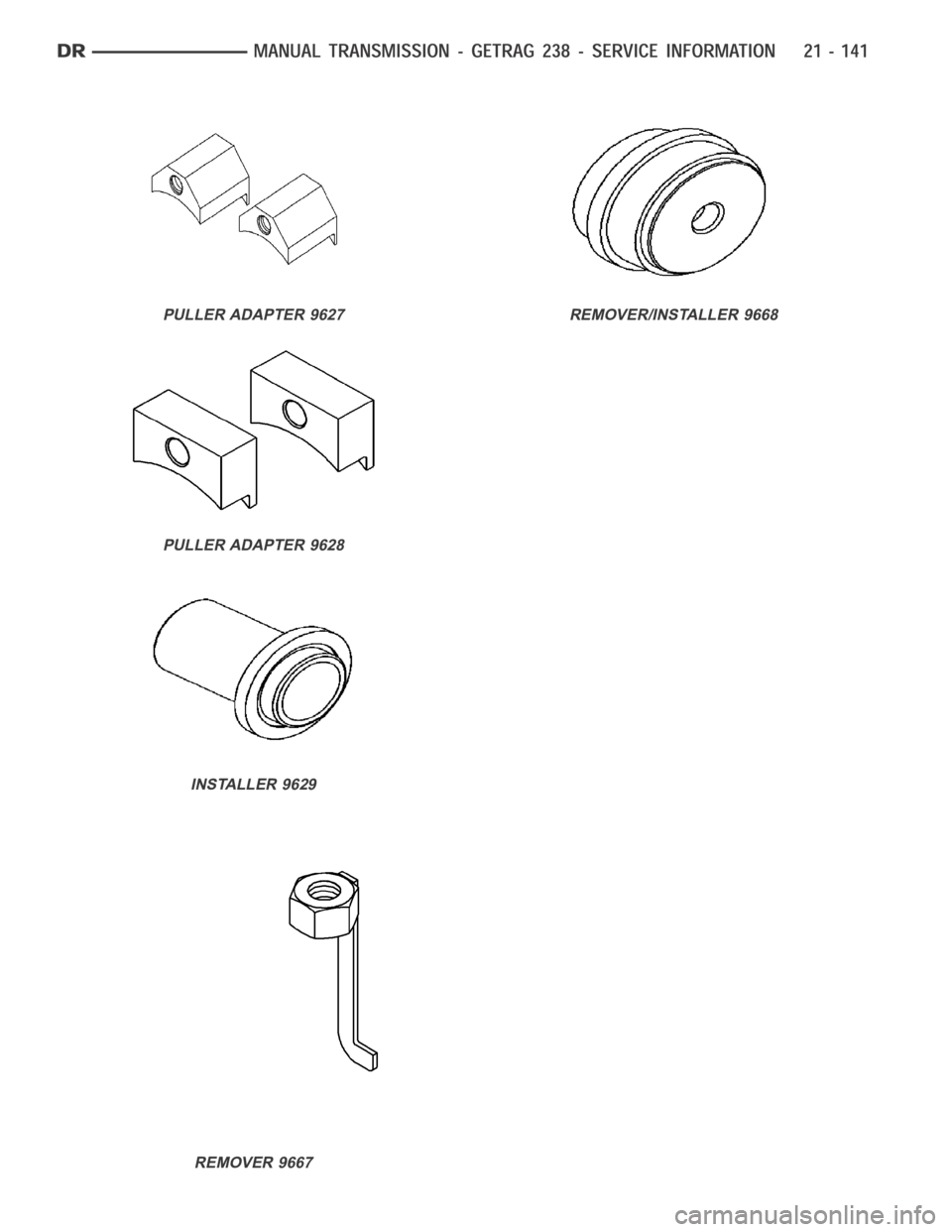 DODGE RAM SRT-10 2006  Service Repair Manual PULLER ADAPTER 9627
PULLER ADAPTER 9628
INSTALLER 9629
REMOVER 9667
REMOVER/INSTALLER 9668 