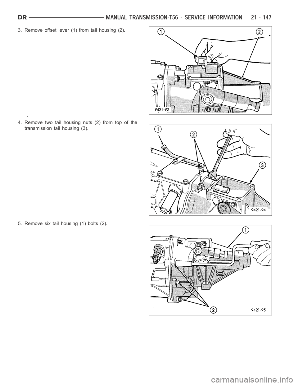 DODGE RAM SRT-10 2006  Service Repair Manual 3. Remove offset lever (1) from tail housing (2).
.
4. Remove two tail housing nuts (2) from top of the
transmission tail housing (3).
5. Remove six tail housing (1) bolts (2). 