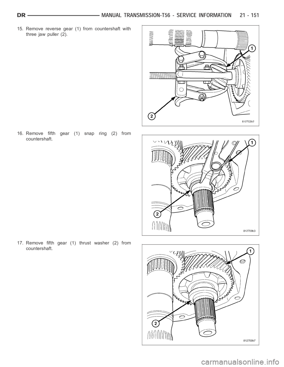 DODGE RAM SRT-10 2006  Service Repair Manual 15. Remove reverse gear (1) from countershaft with
three jaw puller (2).
16. Remove fifth gear (1) snap ring (2) from
countershaft.
17. Remove fifth gear (1) thrust washer (2) from
countershaft. 
