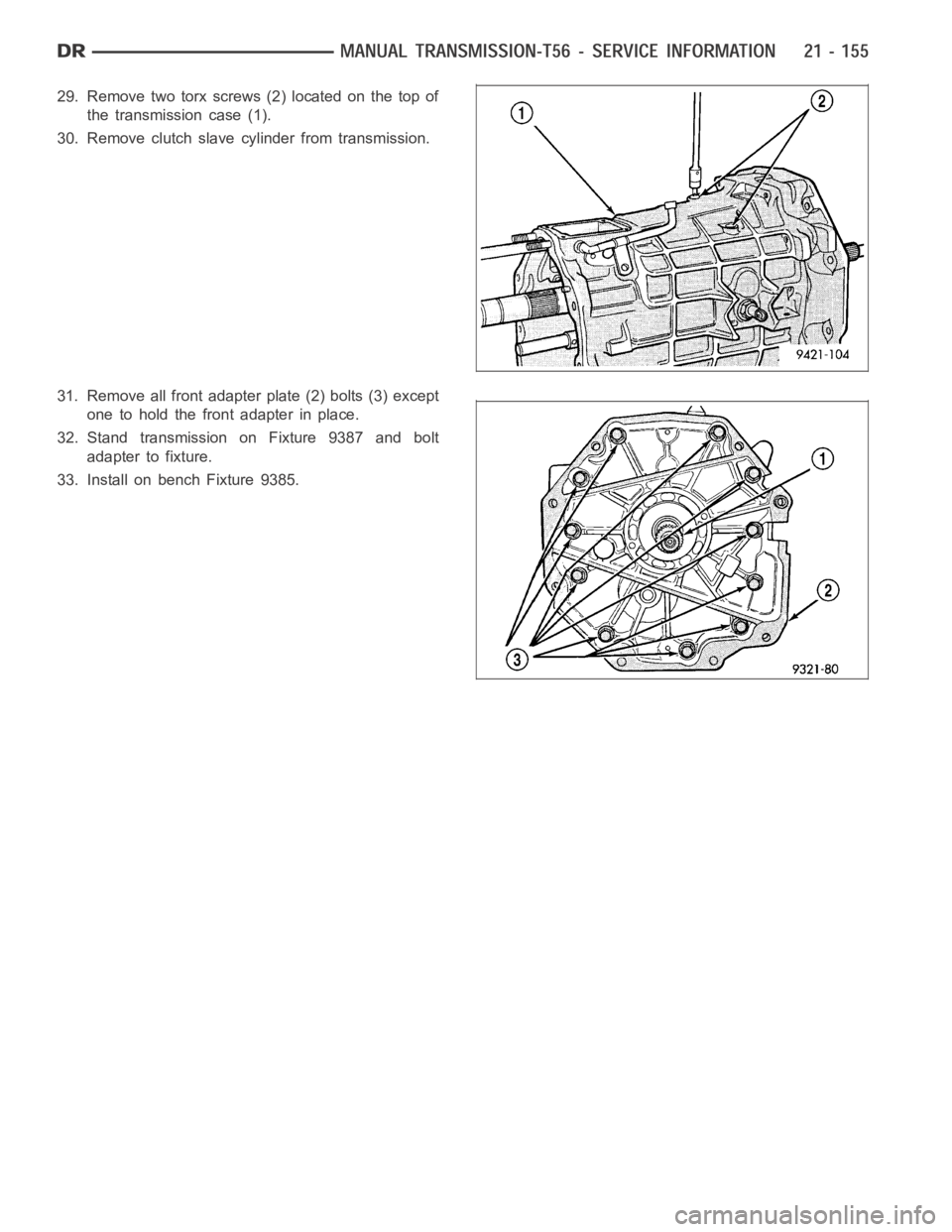 DODGE RAM SRT-10 2006  Service Repair Manual 29. Remove two torx screws (2) located on the top of
the transmission case (1).
30. Remove clutch slave cylinder from transmission.
31. Remove all front adapter plate (2) bolts (3) except
one to hold 