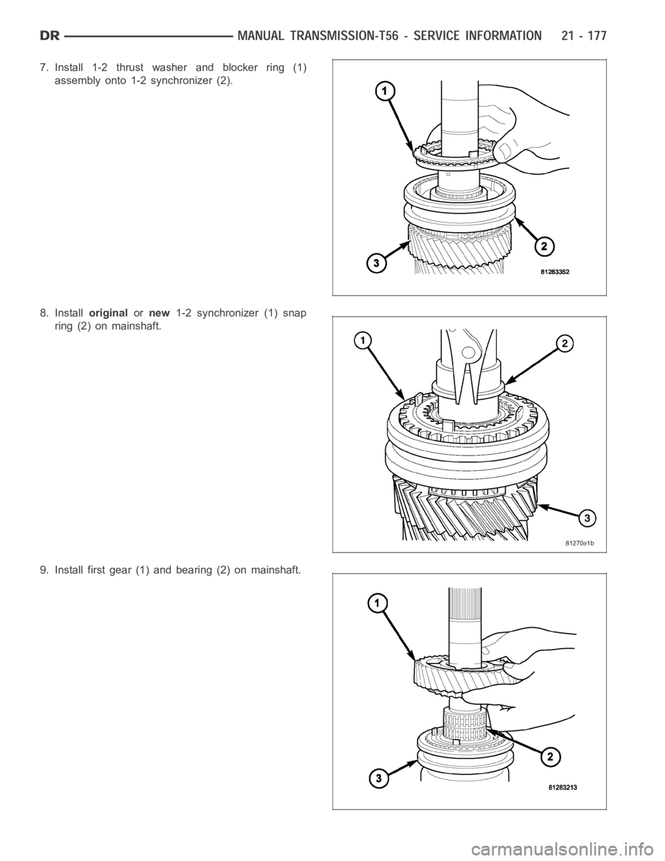 DODGE RAM SRT-10 2006  Service Repair Manual 7. Install 1-2 thrust washer and blocker ring (1)
assembly onto 1-2 synchronizer (2).
8. Installoriginalornew1-2 synchronizer (1) snap
ring (2) on mainshaft.
9. Install first gear (1) and bearing (2) 