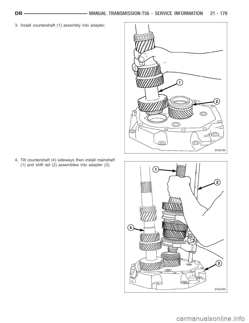 DODGE RAM SRT-10 2006  Service Repair Manual 3. Install countershaft (1) assembly into adapter.
4. Tilt countershaft (4) sideways then install mainshaft
(1) and shift rail (2) assemblies into adapter (3). 
