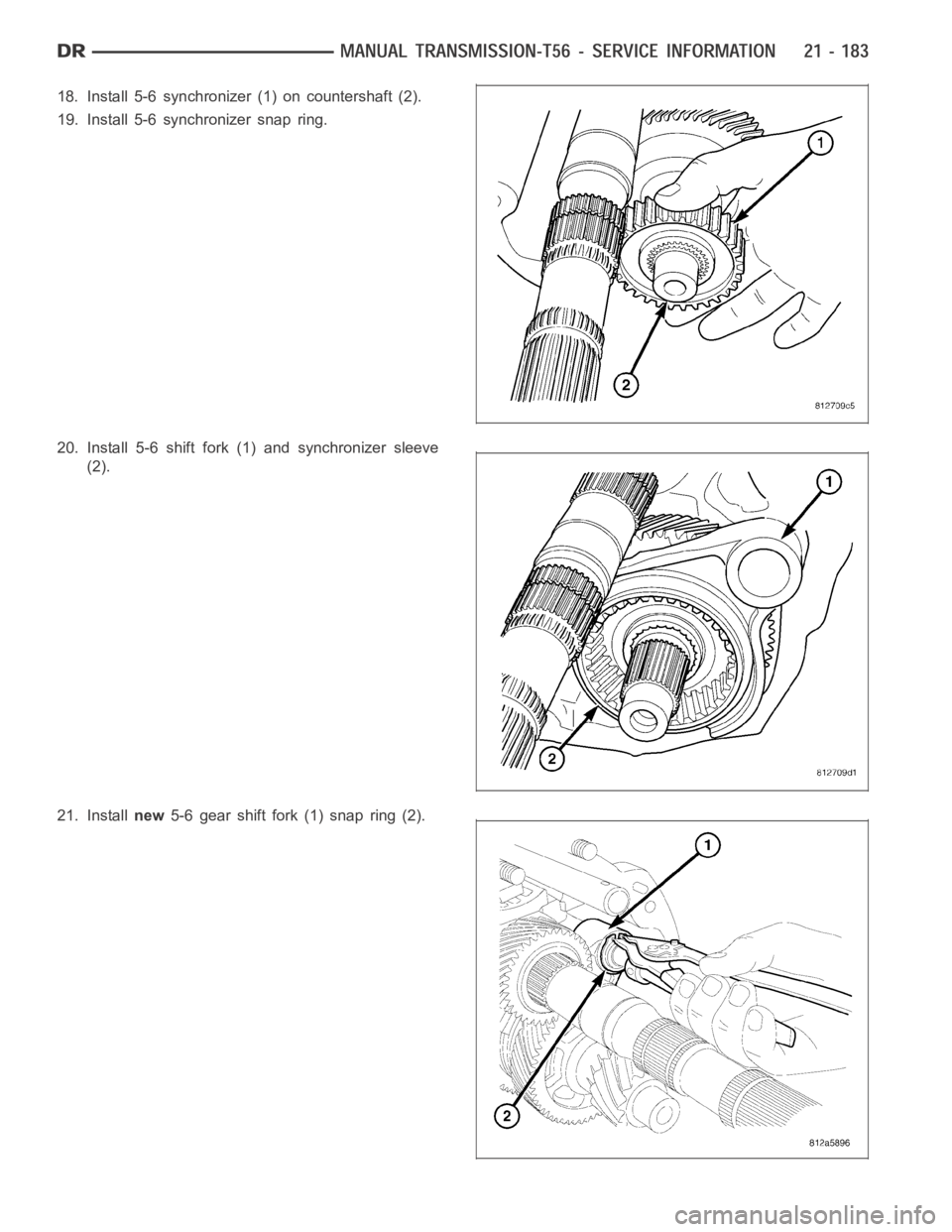 DODGE RAM SRT-10 2006  Service Repair Manual 18. Install 5-6 synchronizer (1) on countershaft (2).
19. Install 5-6 synchronizer snap ring.
20. Install 5-6 shift fork (1) and synchronizer sleeve
(2).
21. Installnew5-6gearshiftfork(1)snapring(2). 