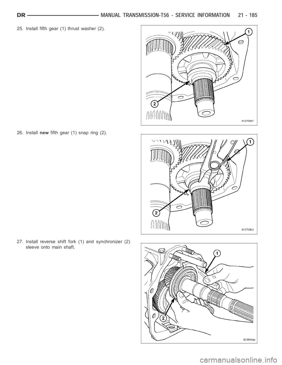 DODGE RAM SRT-10 2006  Service Repair Manual 25. Install fifth gear (1) thrust washer (2).
26. Installnewfifth gear (1) snap ring (2).
27. Install reverse shift fork (1) and synchronizer (2)
sleeve onto main shaft. 