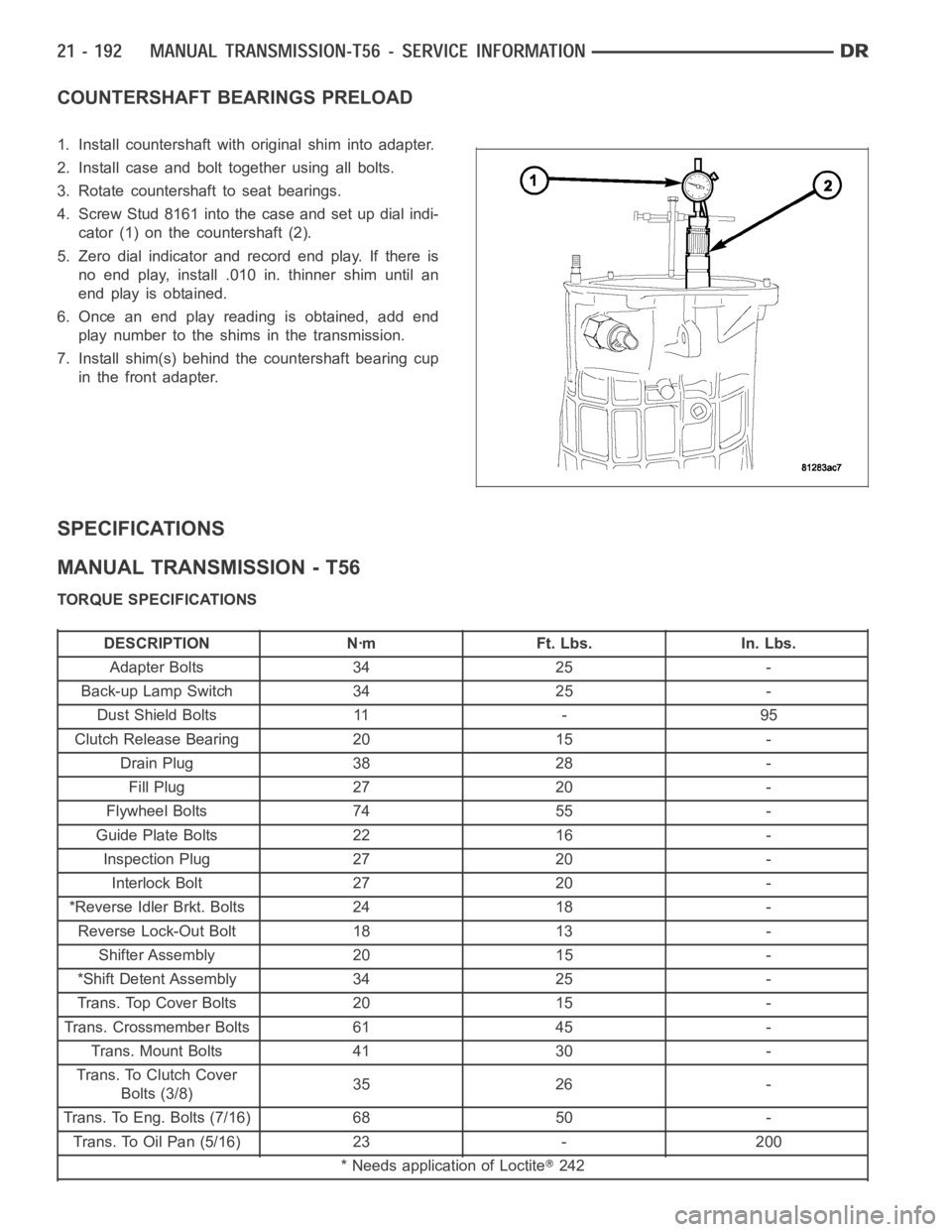 DODGE RAM SRT-10 2006 Service Repair Manual COUNTERSHAFT BEARINGS PRELOAD
1. Install countershaft with original shim into adapter.
2. Install case and bolt together using all bolts.
3. Rotate countershaft to seat bearings.
4. Screw Stud 8161 in DODGE RAM SRT-10 2006 Service Repair Manual COUNTERSHAFT BEARINGS PRELOAD
1. Install countershaft with original shim into adapter.
2. Install case and bolt together using all bolts.
3. Rotate countershaft to seat bearings.
4. Screw Stud 8161 in