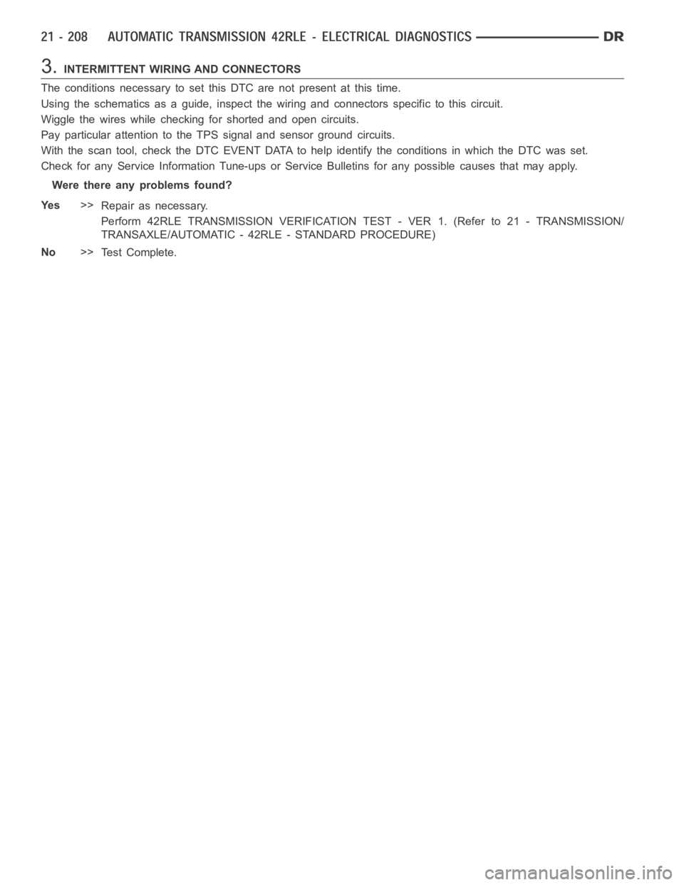 DODGE RAM SRT-10 2006  Service Repair Manual 3.INTERMITTENT WIRING AND CONNECTORS
The conditions necessary to set this DTC are not present at this time.
Using the schematics as a guide, inspect the wiring and connectors specifictothiscircuit.
Wi