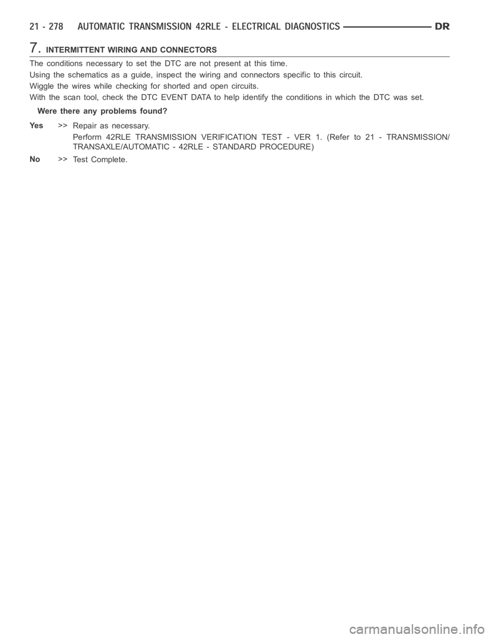 DODGE RAM SRT-10 2006  Service Repair Manual 7.INTERMITTENT WIRING AND CONNECTORS
The conditions necessary to set the DTC are not present at this time.
Using the schematics as a guide, inspect the wiring and connectors specifictothiscircuit.
Wig