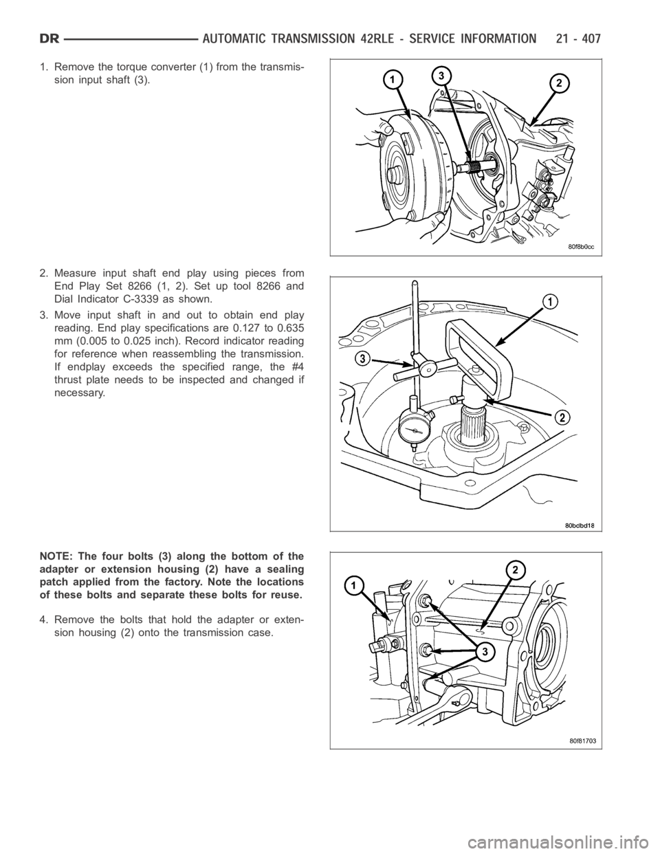 DODGE RAM SRT-10 2006  Service Repair Manual 1. Remove the torque converter (1) from the transmis-
sion input shaft (3).
2. Measure input shaft end play using pieces from
End Play Set 8266 (1, 2). Set up tool 8266 and
Dial Indicator C-3339 as sh