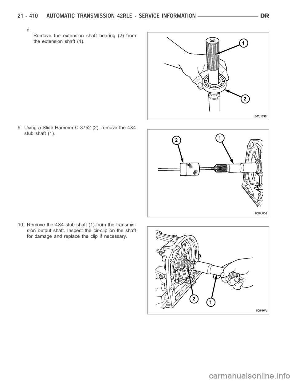 DODGE RAM SRT-10 2006  Service Repair Manual d.
Remove the extension shaft bearing (2) from
the extension shaft (1).
9. UsingaSlideHammerC-3752(2),removethe4X4
stub shaft (1).
10. Remove the 4X4 stub shaft (1) from the transmis-
sion output shaf