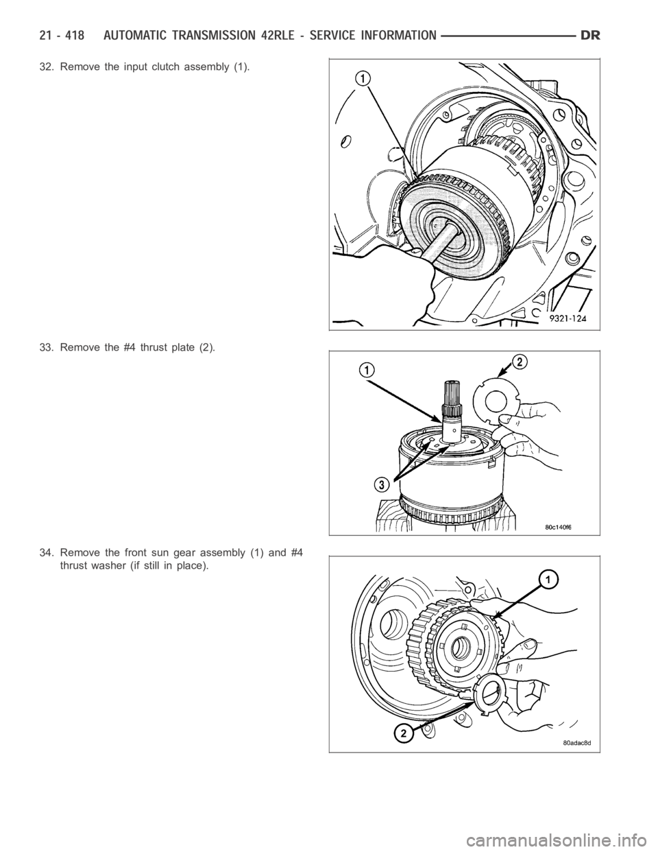 DODGE RAM SRT-10 2006  Service Repair Manual 32. Remove the input clutch assembly (1).
33. Removethe#4thrustplate(2).
34. Remove the front sun gear assembly (1) and #4
thrust washer (if still in place). 