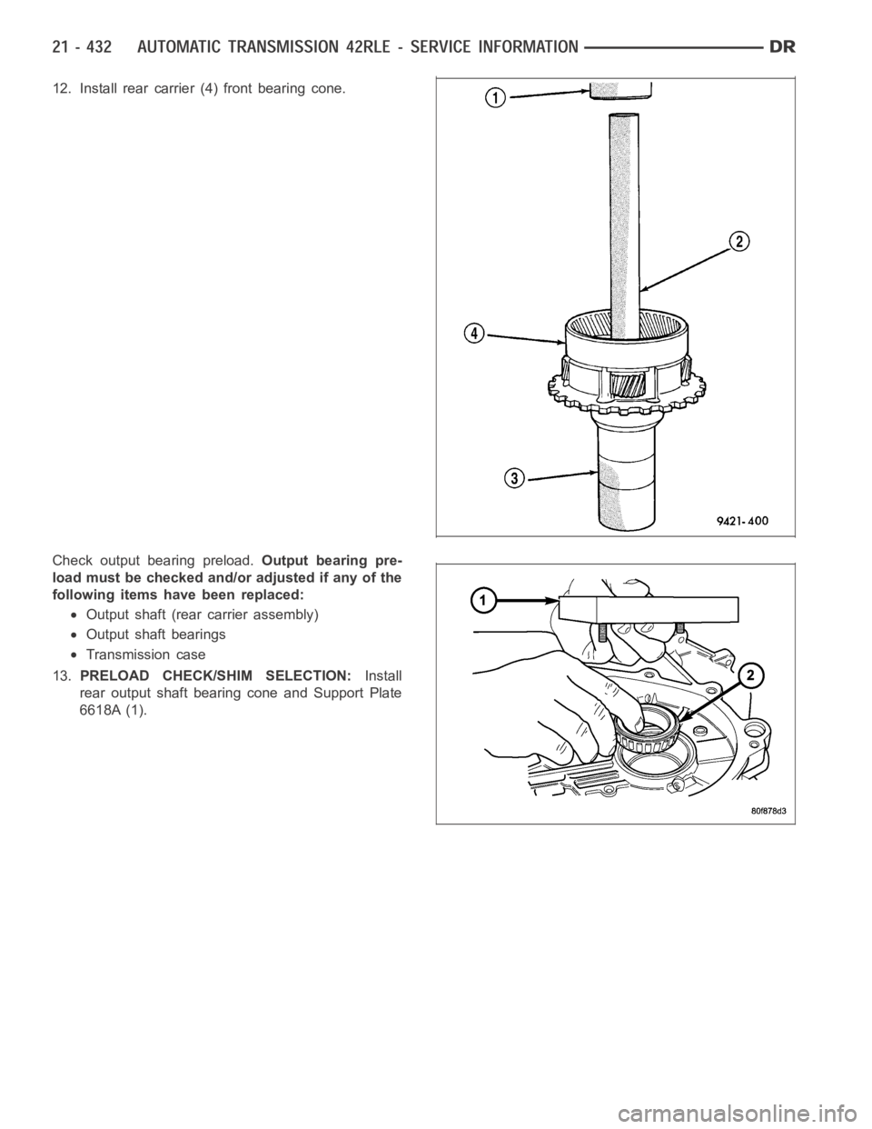 DODGE RAM SRT-10 2006  Service Repair Manual 12. Install rear carrier (4) front bearing cone.
Check output bearing preload.Output bearing pre-
load must be checked and/or adjusted if any of the
following items have been replaced:
Output shaft (r