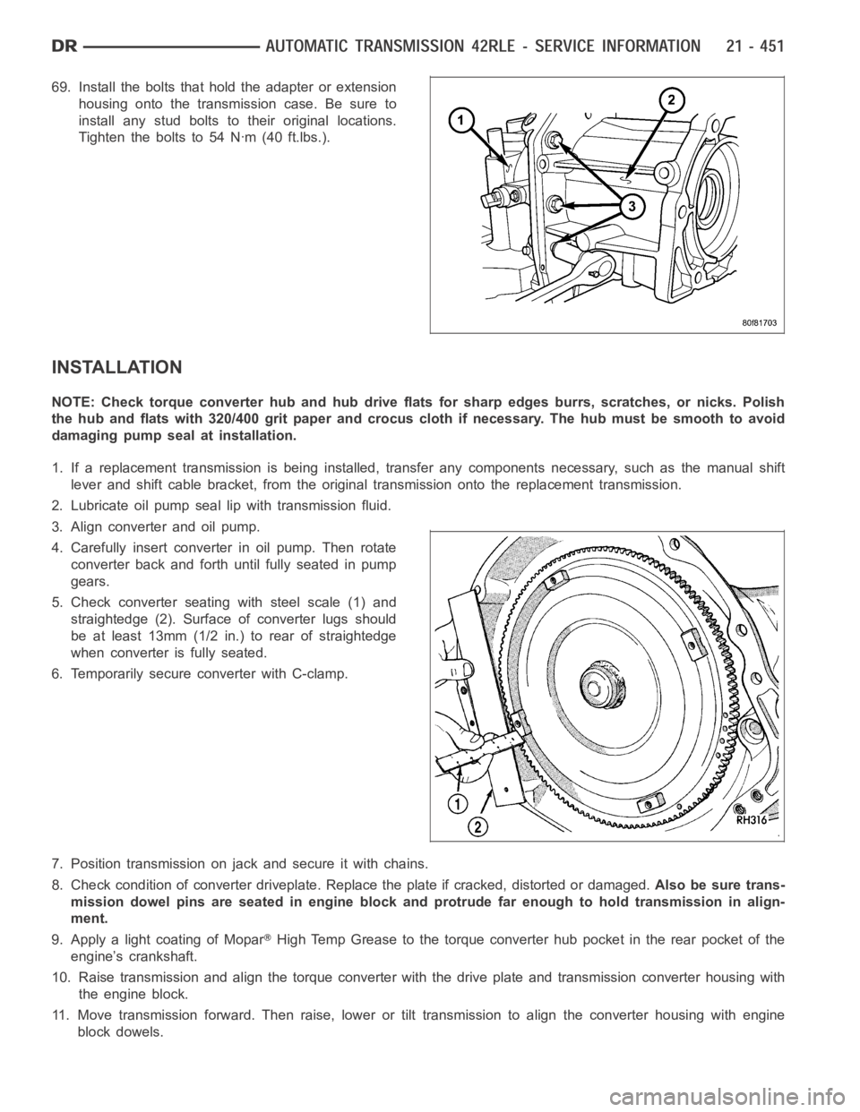 DODGE RAM SRT-10 2006 Service Repair Manual 69. Install the bolts that hold the adapter or extension
housing onto the transmission case. Be sure to
install any stud bolts to their original locations.
Tighten the bolts to 54 Nꞏm (40 ft.lbs.).
DODGE RAM SRT-10 2006 Service Repair Manual 69. Install the bolts that hold the adapter or extension
housing onto the transmission case. Be sure to
install any stud bolts to their original locations.
Tighten the bolts to 54 Nꞏm (40 ft.lbs.).