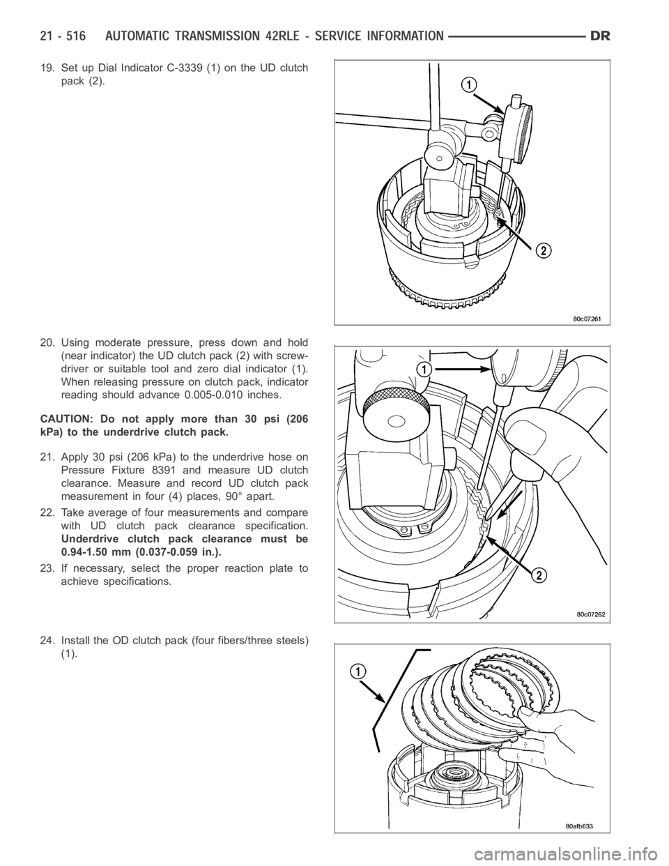 DODGE RAM SRT-10 2006  Service Repair Manual 19. Set up Dial Indicator C-3339 (1) on the UD clutch
pack (2).
20. Using moderate pressure, press down and hold
(near indicator) the UD clutch pack (2) with screw-
driver or suitable tool and zero di