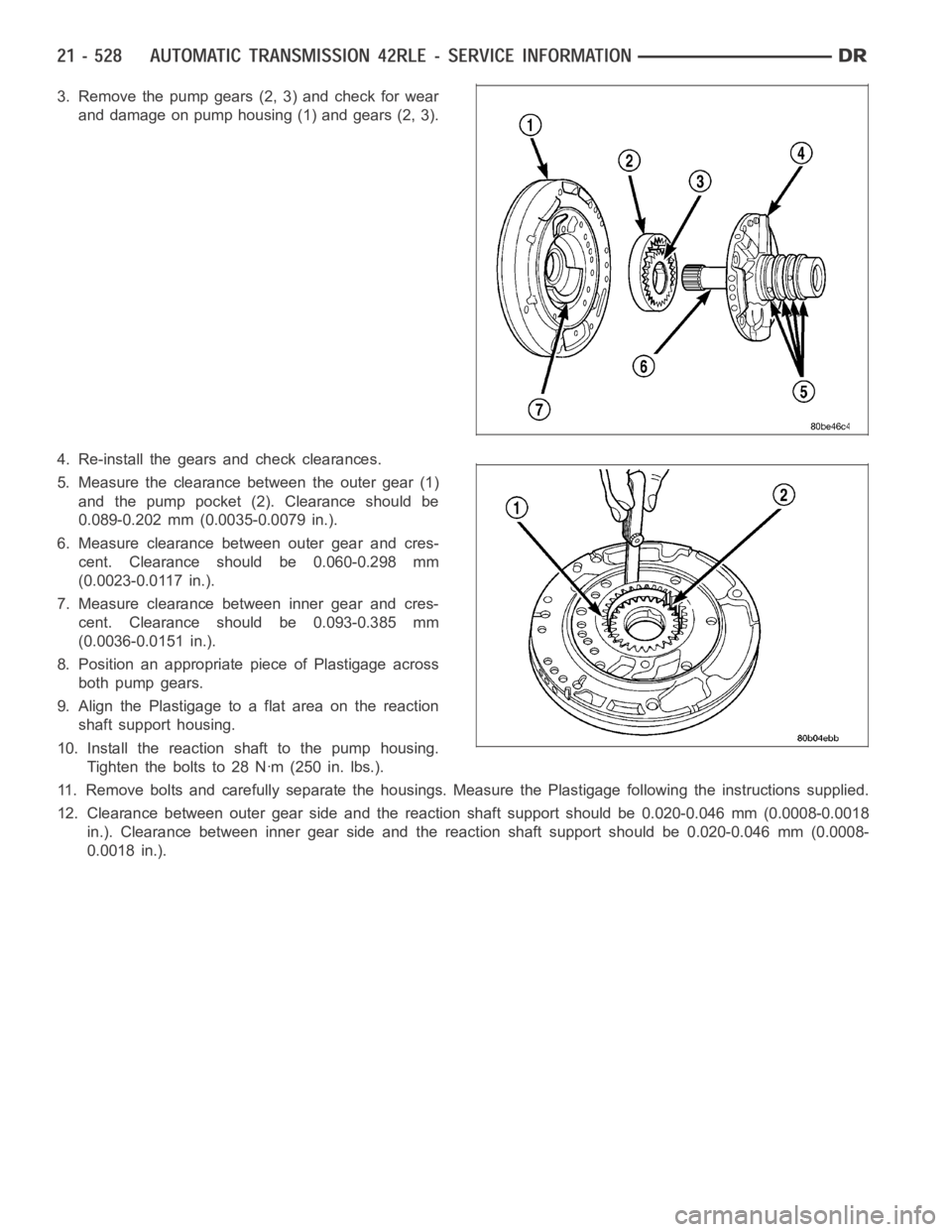 DODGE RAM SRT-10 2006 Service Repair Manual 3. Remove the pump gears (2, 3) and check for wear
and damage on pump housing (1) and gears (2, 3).
4. Re-install the gears and check clearances.
5. Measure the clearance between the outer gear (1)
an DODGE RAM SRT-10 2006 Service Repair Manual 3. Remove the pump gears (2, 3) and check for wear
and damage on pump housing (1) and gears (2, 3).
4. Re-install the gears and check clearances.
5. Measure the clearance between the outer gear (1)
an