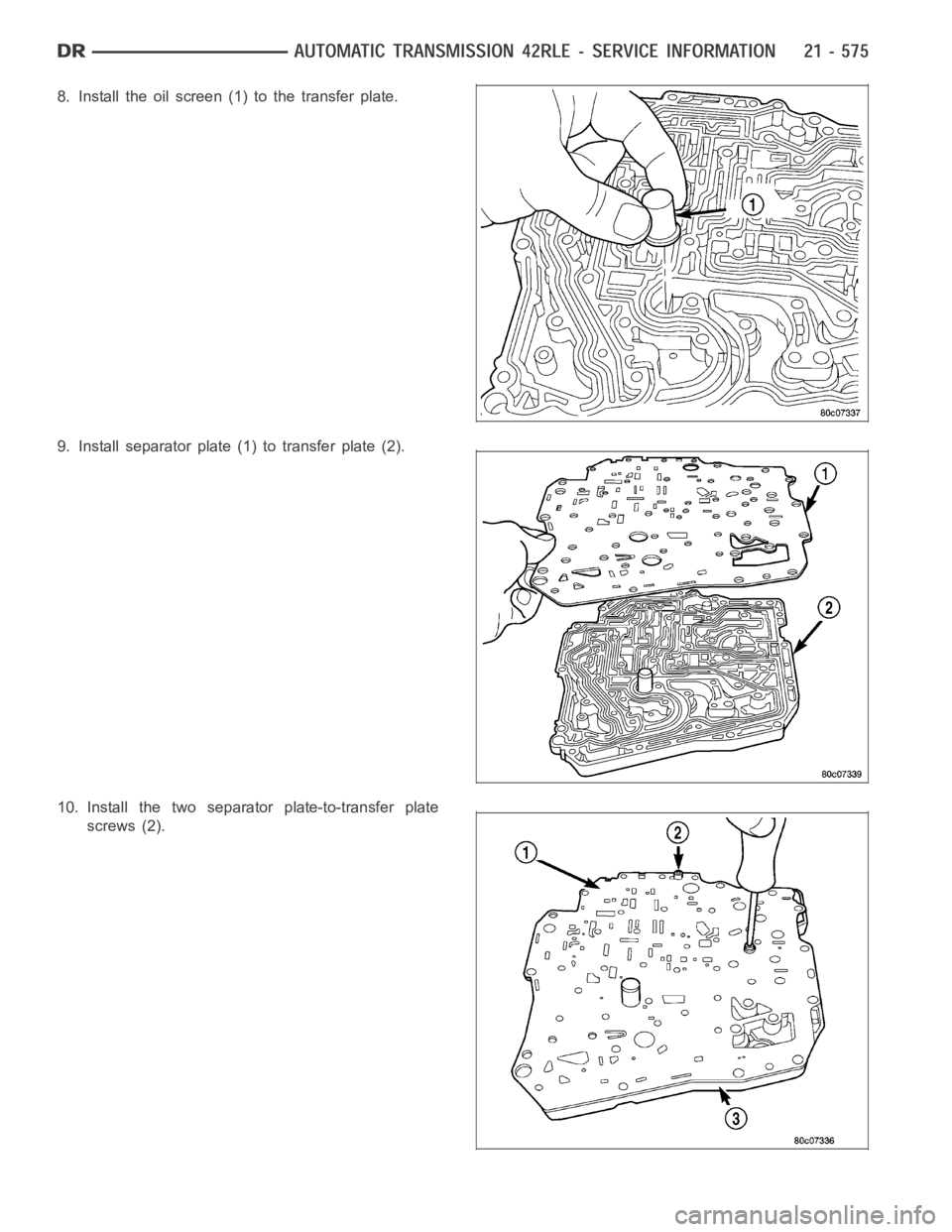 DODGE RAM SRT-10 2006  Service Repair Manual 8. Install the oil screen (1) to the transfer plate.
9. Install separator plate (1) to transfer plate (2).
10. Install the two separator plate-to-transfer plate
screws (2). 