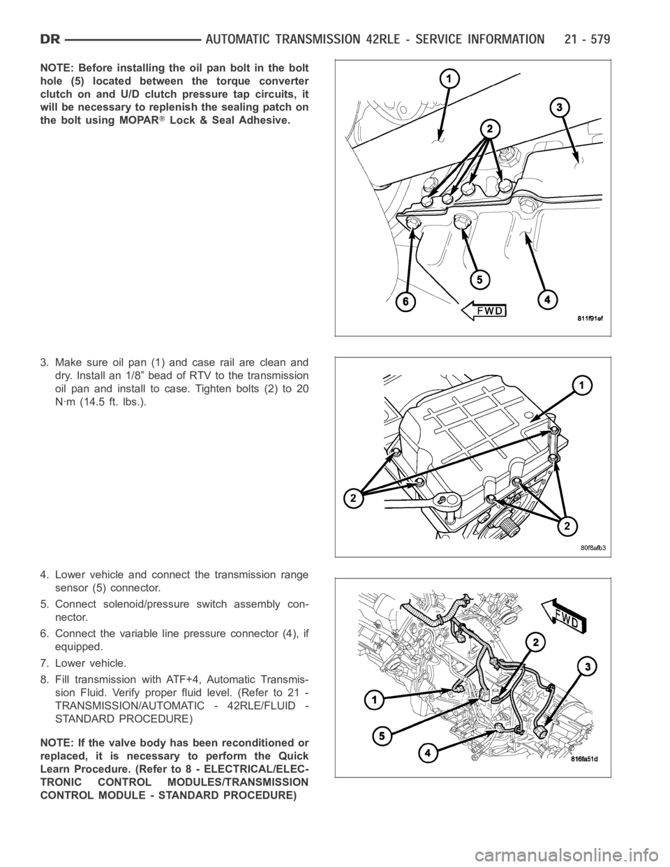 DODGE RAM SRT-10 2006  Service Repair Manual NOTE: Before installing the oil pan bolt in the bolt
hole (5) located between the torque converter
clutch on and U/D clutch pressure tap circuits, it
will be necessary to replenish the sealing patch o