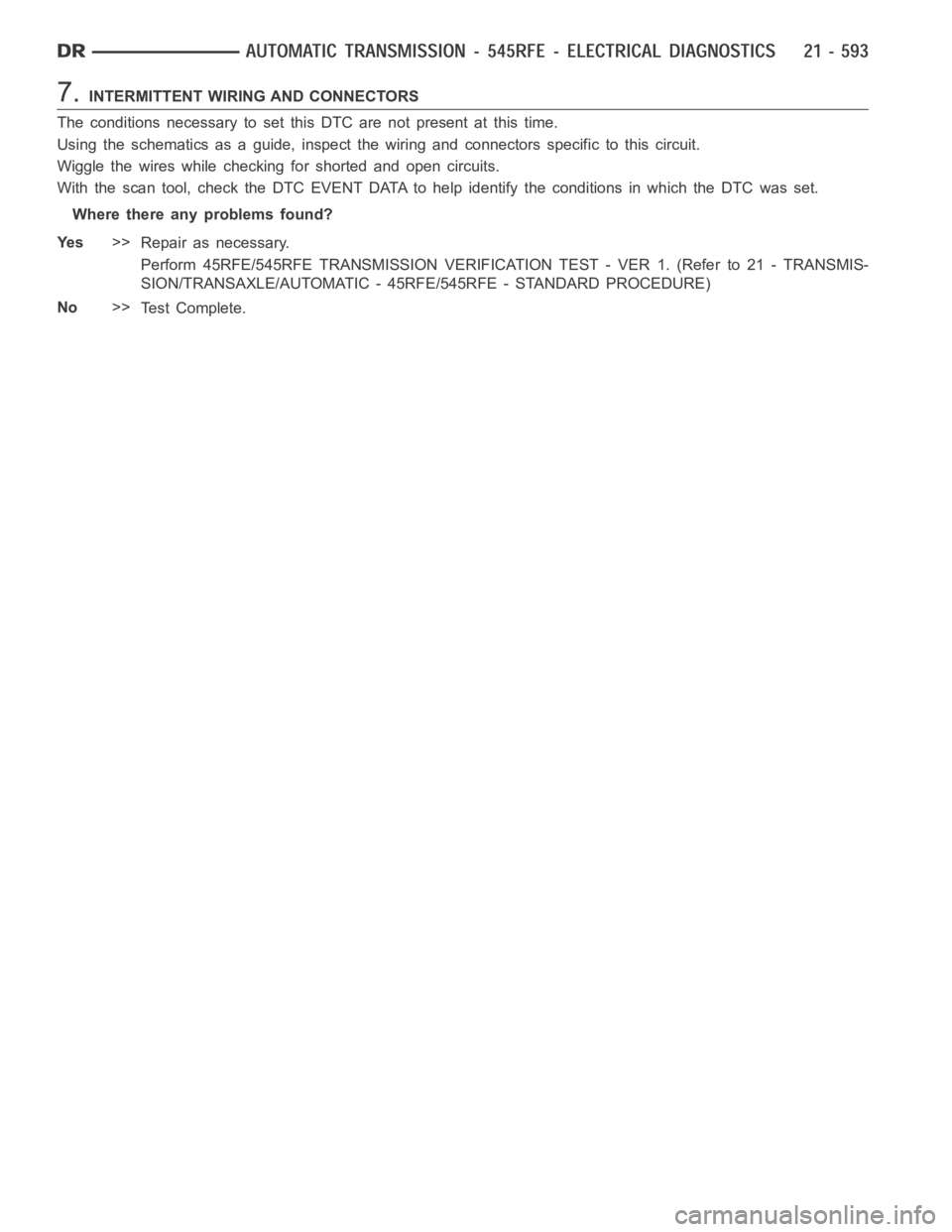 DODGE RAM SRT-10 2006  Service Repair Manual 7.INTERMITTENT WIRING AND CONNECTORS
The conditions necessary to set this DTC are not present at this time.
Using the schematics as a guide, inspect the wiring and connectors specifictothiscircuit.
Wi