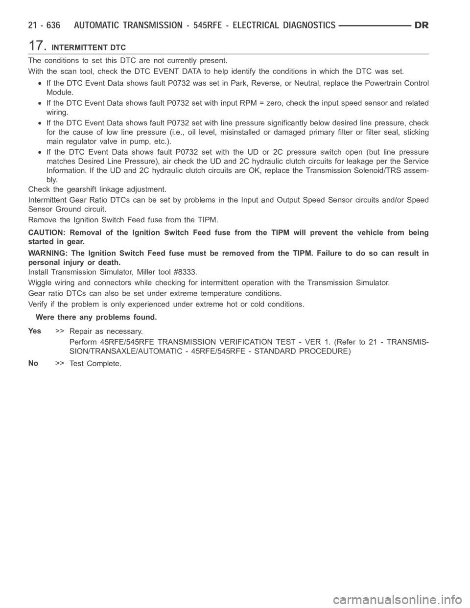 DODGE RAM SRT-10 2006  Service Repair Manual 17.INTERMITTENT DTC
The conditions to set this DTC are not currently present.
With the scan tool, check the DTC EVENT DATA to help identify the conditionsin which the DTC was set.
If the DTC Event Dat