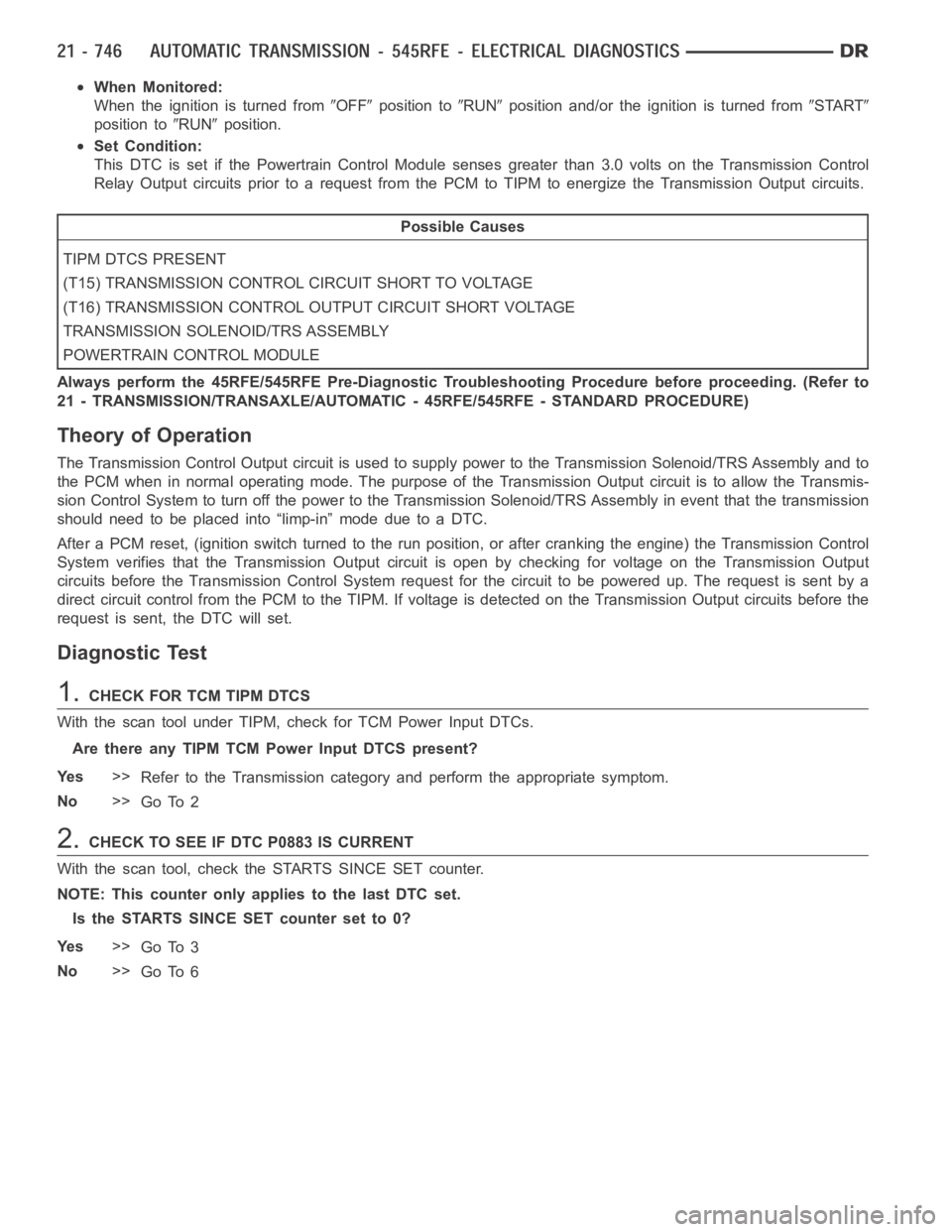 DODGE RAM SRT-10 2006 Service Repair Manual When Monitored:
When the ignition is turned from
OFFposition toRUNposition and/or the ignition is turned fromSTART
position toRUNposition.
Set Condition:
This DTC is set if the Powertrain Control Modu DODGE RAM SRT-10 2006 Service Repair Manual When Monitored:
When the ignition is turned from
OFFposition toRUNposition and/or the ignition is turned fromSTART
position toRUNposition.
Set Condition:
This DTC is set if the Powertrain Control Modu
