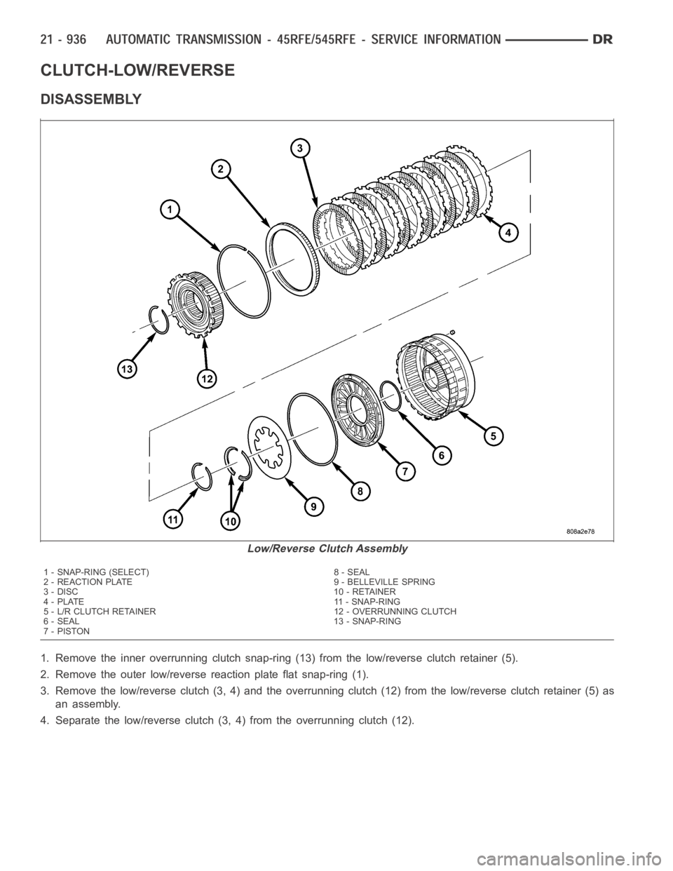 DODGE RAM SRT-10 2006  Service Repair Manual CLUTCH-LOW/REVERSE
DISASSEMBLY
1. Remove the inner overrunning clutch snap-ring (13) from the low/reverse clutch retainer (5).
2. Remove the outer low/reverse reaction plate flat snap-ring (1).
3. Rem