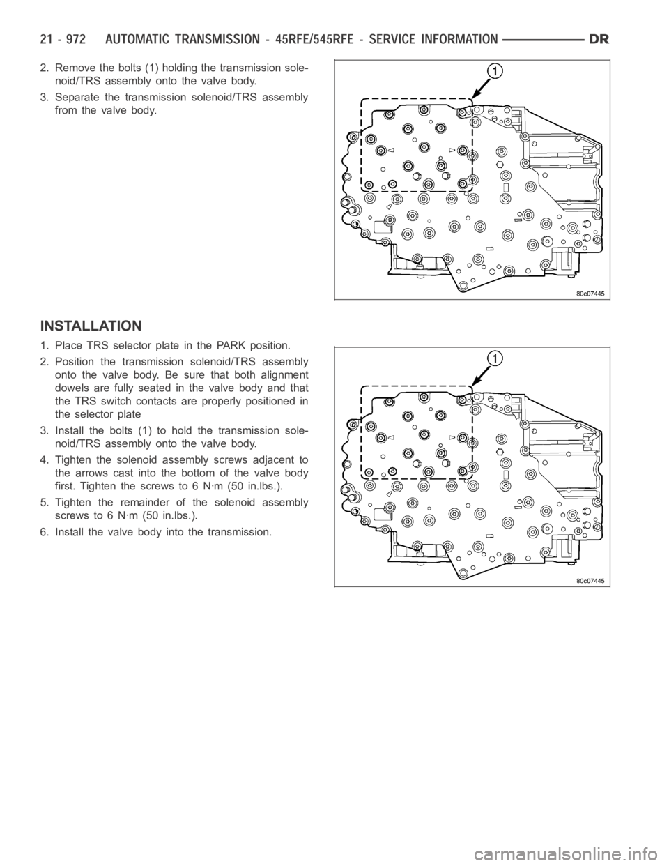 DODGE RAM SRT-10 2006  Service Repair Manual 2. Remove the bolts (1) holding the transmission sole-
noid/TRS assembly onto the valve body.
3. Separate the transmission solenoid/TRS assembly
from the valve body.
INSTALLATION
1. Place TRS selector