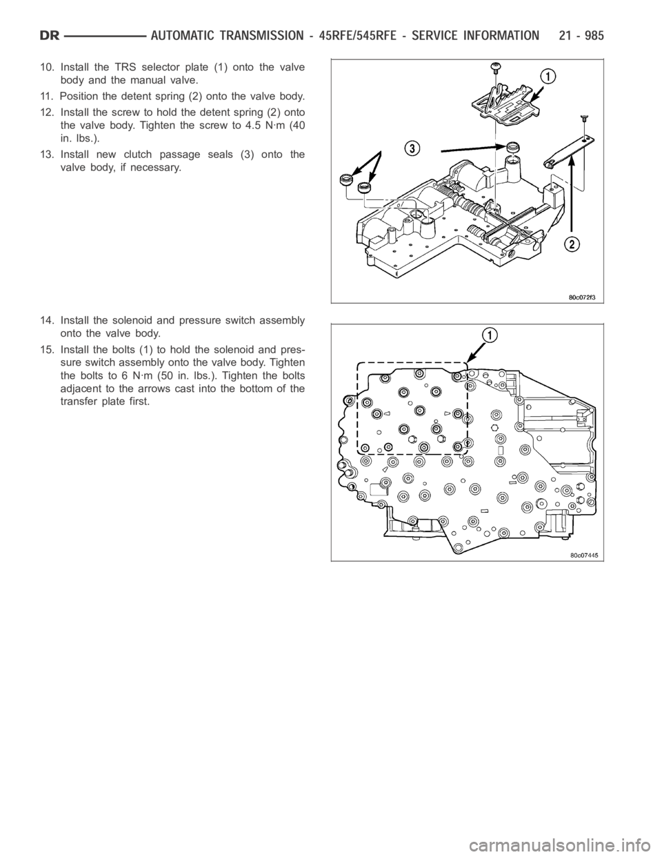 DODGE RAM SRT-10 2006  Service Repair Manual 10. Install the TRS selector plate (1) onto the valve
body and the manual valve.
11. Position the detent spring (2) onto the valve body.
12. Install the screw to hold the detent spring (2) onto
the va