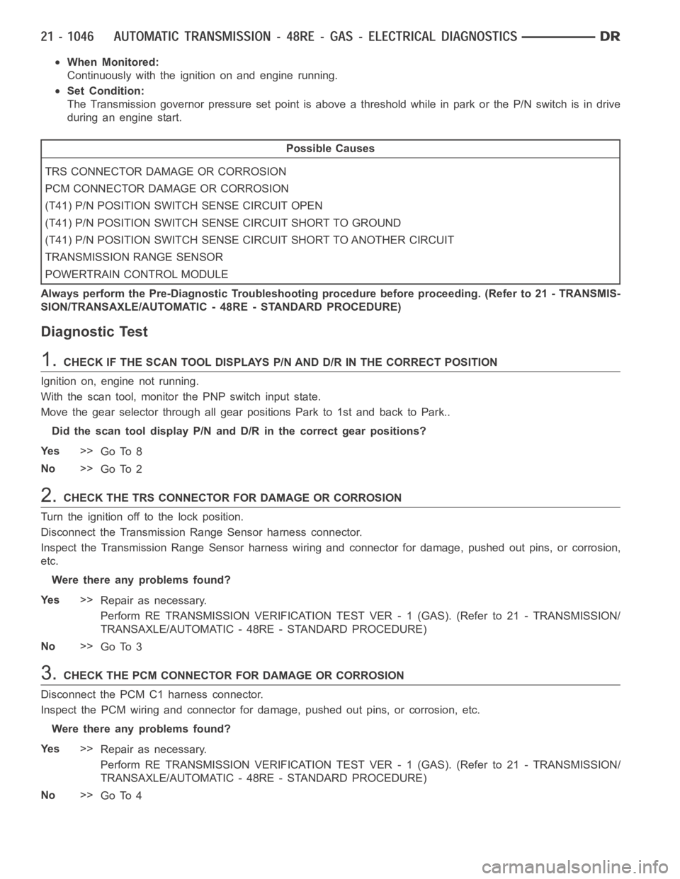 DODGE RAM SRT-10 2006  Service Repair Manual When Monitored:
Continuously with the ignition on and engine running.
Set Condition:
The Transmission governor pressure set point is above a threshold while inparkortheP/Nswitchisindrive
during an eng