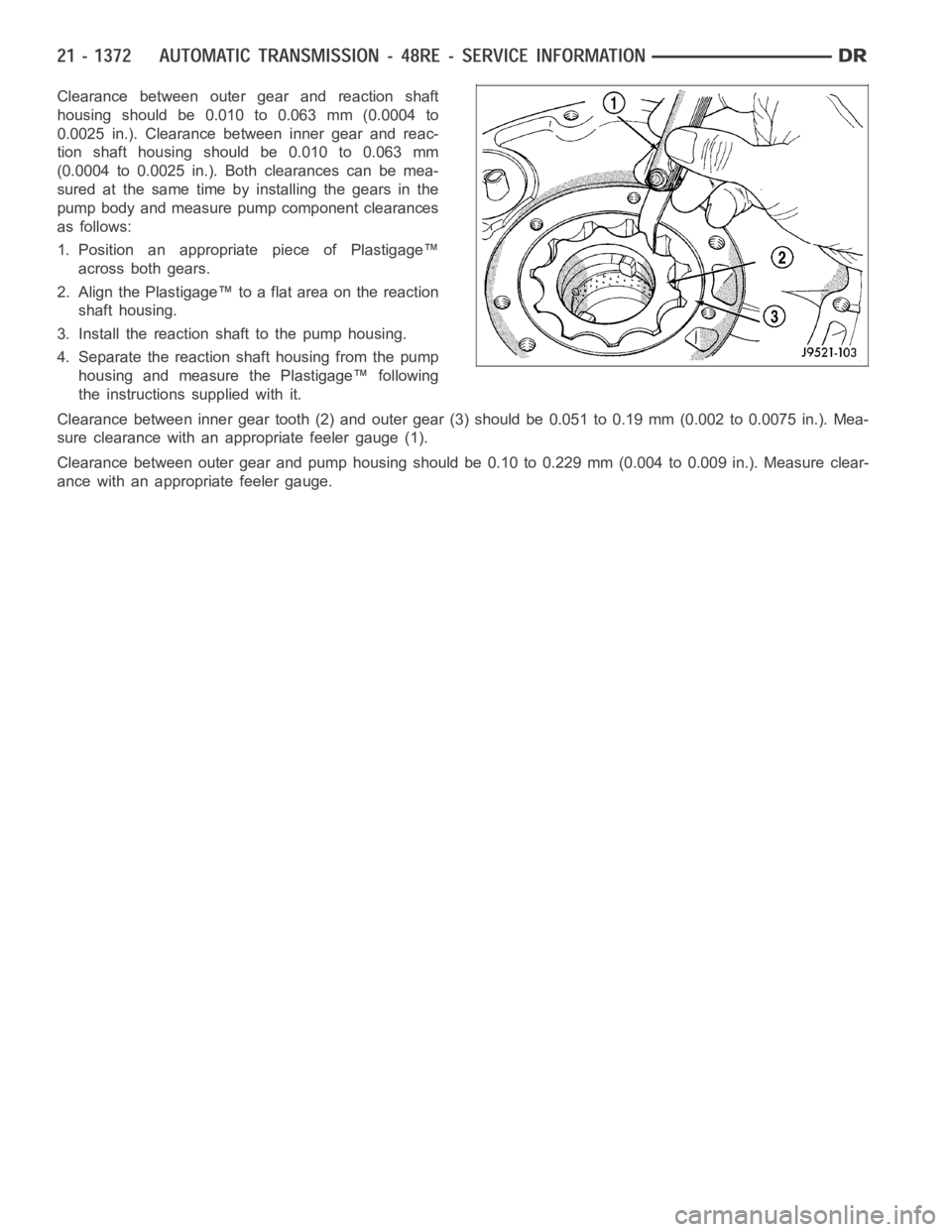 DODGE RAM SRT-10 2006 Service Repair Manual Clearance between outer gear and reaction shaft
housing should be 0.010 to 0.063 mm (0.0004 to
0.0025 in.). Clearance between inner gear and reac-
tion shaft housing should be 0.010 to 0.063 mm
(0.000 DODGE RAM SRT-10 2006 Service Repair Manual Clearance between outer gear and reaction shaft
housing should be 0.010 to 0.063 mm (0.0004 to
0.0025 in.). Clearance between inner gear and reac-
tion shaft housing should be 0.010 to 0.063 mm
(0.000