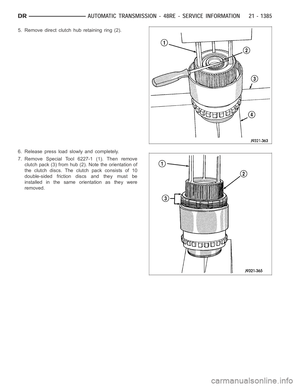 DODGE RAM SRT-10 2006  Service Repair Manual 5. Remove direct clutch hub retaining ring (2).
6. Release press load slowly and completely.
7. Remove Special Tool 6227-1 (1). Then remove
clutch pack (3) from hub (2). Note the orientation of
the cl