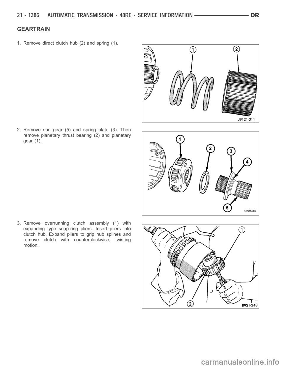DODGE RAM SRT-10 2006  Service Repair Manual GEARTRAIN
1. Remove direct clutch hub (2) and spring (1).
2. Remove sun gear (5) and spring plate (3). Then
remove planetary thrust bearing (2) and planetary
gear (1).
3. Remove overrunning clutch ass