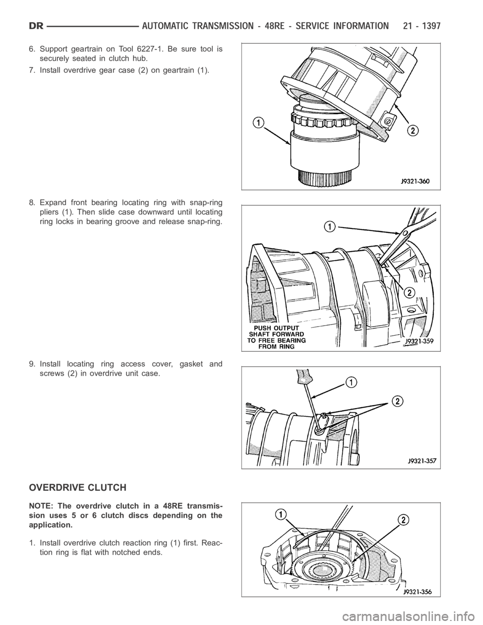 DODGE RAM SRT-10 2006  Service Repair Manual 6. Support geartrain on Tool 6227-1. Be sure tool is
securely seated in clutch hub.
7. Install overdrive gear case (2) on geartrain (1).
8. Expand front bearing locating ring with snap-ring
pliers (1)