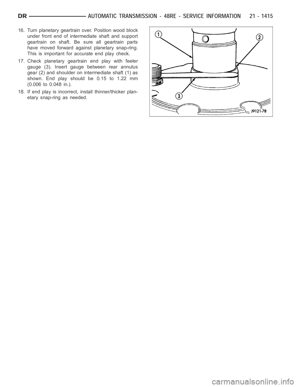 DODGE RAM SRT-10 2006  Service Repair Manual 16. Turn planetary geartrain over. Position wood block
under front end of intermediate shaft and support
geartrain on shaft. Be sure all geartrain parts
have moved forward against planetary snap-ring.