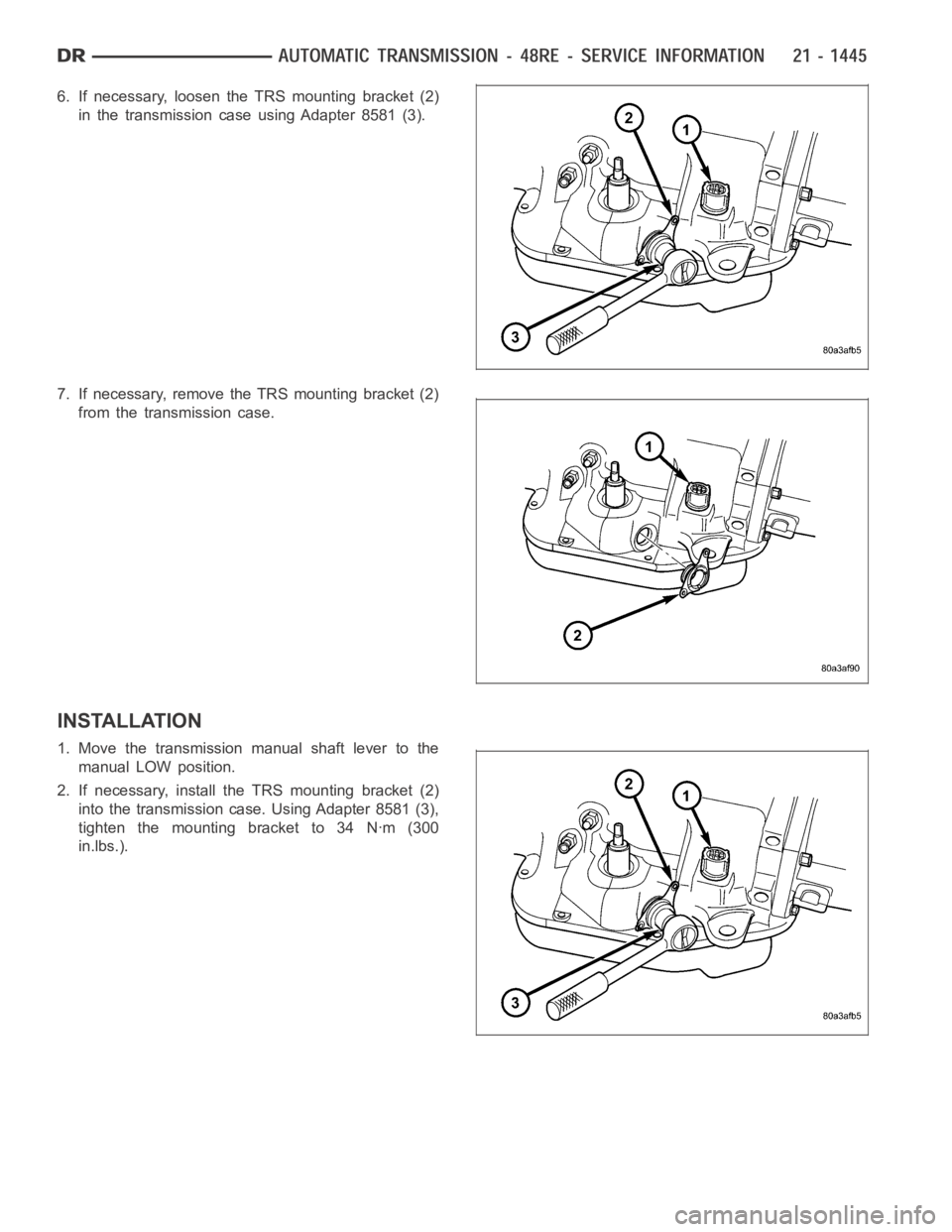 DODGE RAM SRT-10 2006  Service Repair Manual 6. If necessary, loosen the TRS mounting bracket (2)
in the transmission case using Adapter 8581 (3).
7. If necessary, remove the TRS mounting bracket (2)
from the transmission case.
INSTALLATION
1. M