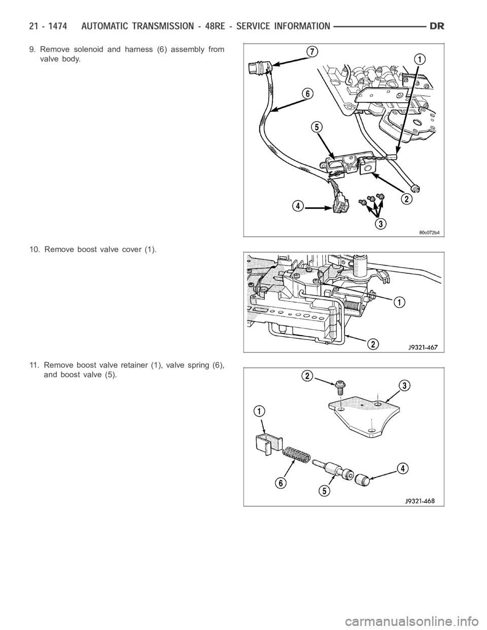 DODGE RAM SRT-10 2006  Service Repair Manual 9. Remove solenoid and harness (6) assembly from
valve body.
10. Remove boost valve cover (1).
11. Remove boost valve retainer (1), valve spring (6),
and boost valve (5). 