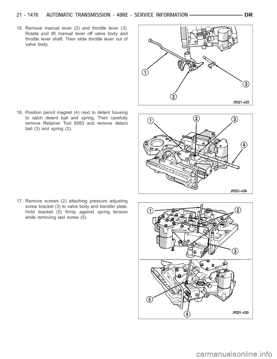 DODGE RAM SRT-10 2006  Service Repair Manual 15. Remove manual lever (2) and throttle lever (3).
Rotate and lift manual lever off valve body and
throttle lever shaft. Then slide throttle lever out of
valve body.
16. Position pencil magnet (4) ne