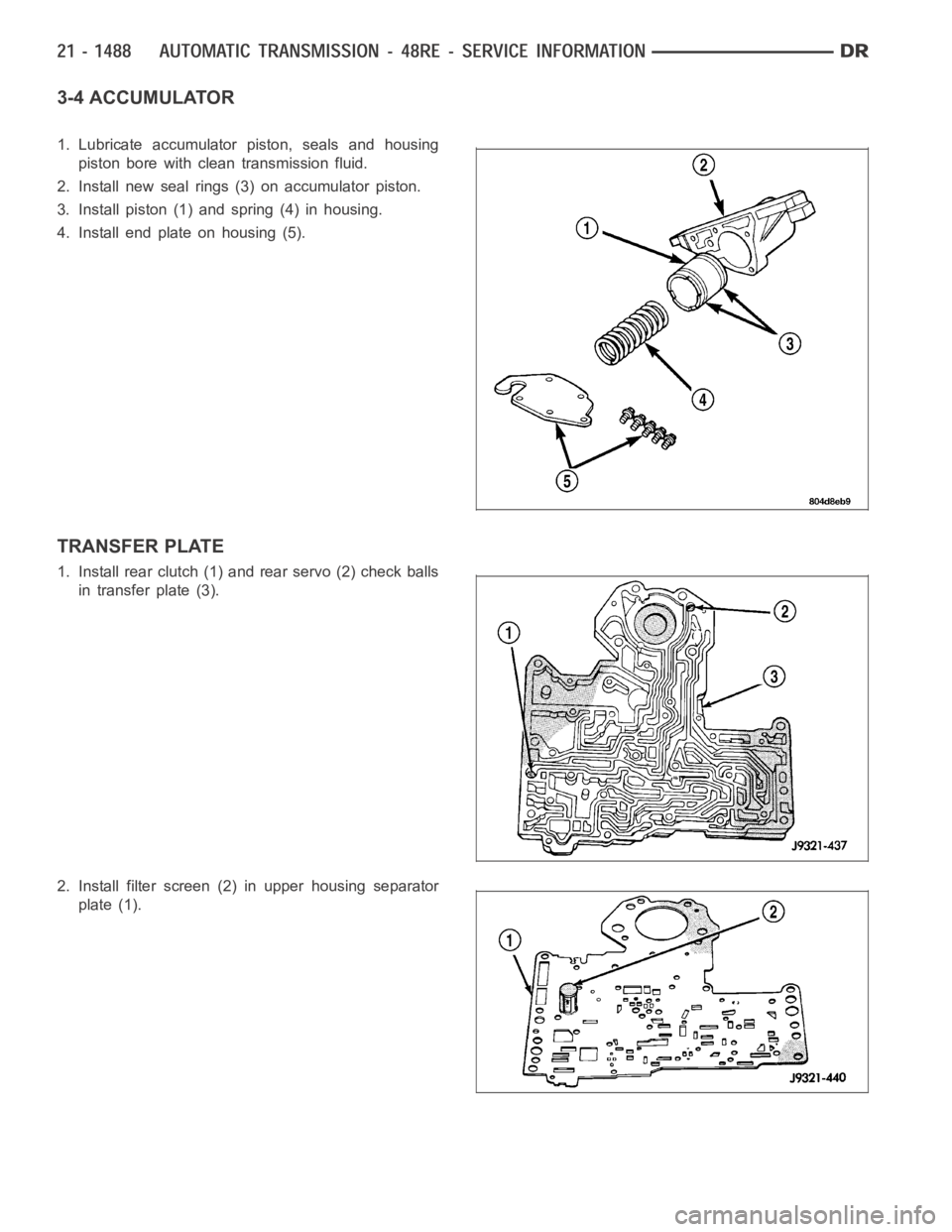 DODGE RAM SRT-10 2006  Service Repair Manual 3-4 ACCUMULATOR
1. Lubricate accumulator piston, seals and housing
piston bore with clean transmission fluid.
2. Install new seal rings (3) on accumulator piston.
3. Install piston (1) and spring (4) 