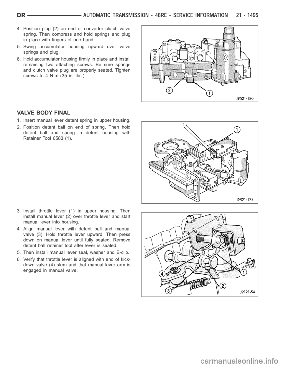 DODGE RAM SRT-10 2006 Service Repair Manual 4. Position plug (2) on end of converter clutch valve
spring. Then compress and hold springs and plug
in place with fingers of one hand.
5. Swing accumulator housing upward over valve
springs and plug DODGE RAM SRT-10 2006 Service Repair Manual 4. Position plug (2) on end of converter clutch valve
spring. Then compress and hold springs and plug
in place with fingers of one hand.
5. Swing accumulator housing upward over valve
springs and plug