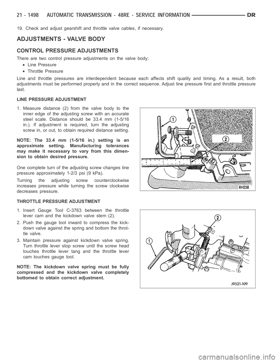 DODGE RAM SRT-10 2006 Service Repair Manual 19. Check and adjust gearshift and throttle valve cables, if necessary.
ADJUSTMENTS - VALVE BODY
CONTROL PRESSURE ADJUSTMENTS
There are two control pressure adjustments on the valve body;
Line Pressur DODGE RAM SRT-10 2006 Service Repair Manual 19. Check and adjust gearshift and throttle valve cables, if necessary.
ADJUSTMENTS - VALVE BODY
CONTROL PRESSURE ADJUSTMENTS
There are two control pressure adjustments on the valve body;
Line Pressur