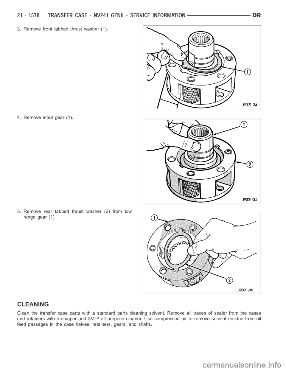 DODGE RAM SRT-10 2006  Service Repair Manual 3. Remove front tabbed thrust washer (1).
4. Remove input gear (1).
5. Remove rear tabbed thrust washer (2) from low
range gear (1).
CLEANING
Clean the transfer case parts with a standard parts cleani
