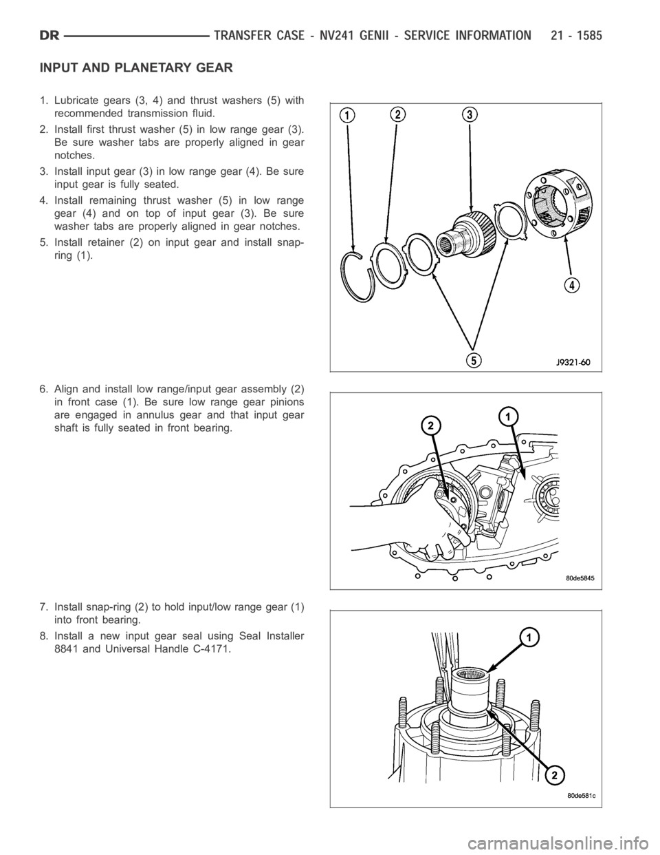 DODGE RAM SRT-10 2006  Service Repair Manual INPUT AND PLANETARY GEAR
1. Lubricate gears (3, 4) and thrust washers (5) with
recommended transmission fluid.
2. Install first thrust washer (5) in low range gear (3).
Be sure washer tabs are properl