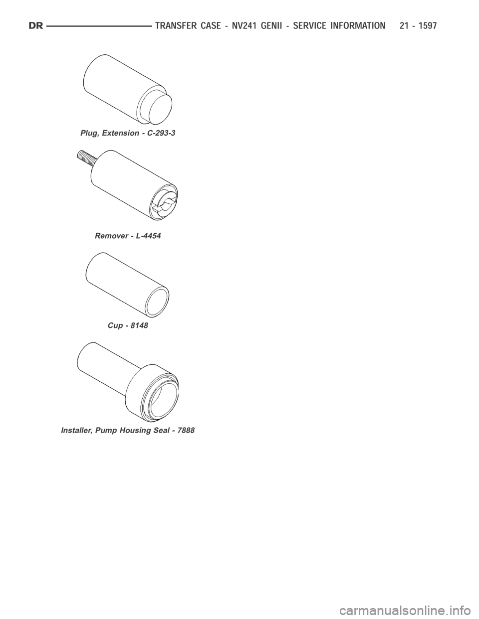 DODGE RAM SRT-10 2006  Service Repair Manual Plug, Extension - C-293-3
Remover - L-4454
Cup - 8148
Installer, Pump Housing Seal - 7888 