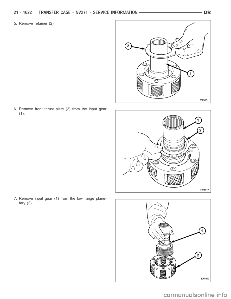 DODGE RAM SRT-10 2006  Service Repair Manual 5. Remove retainer (2).
6. Remove front thrust plate (2) from the input gear
(1).
7. Remove input gear (1) from the low range plane-
tary (2). 