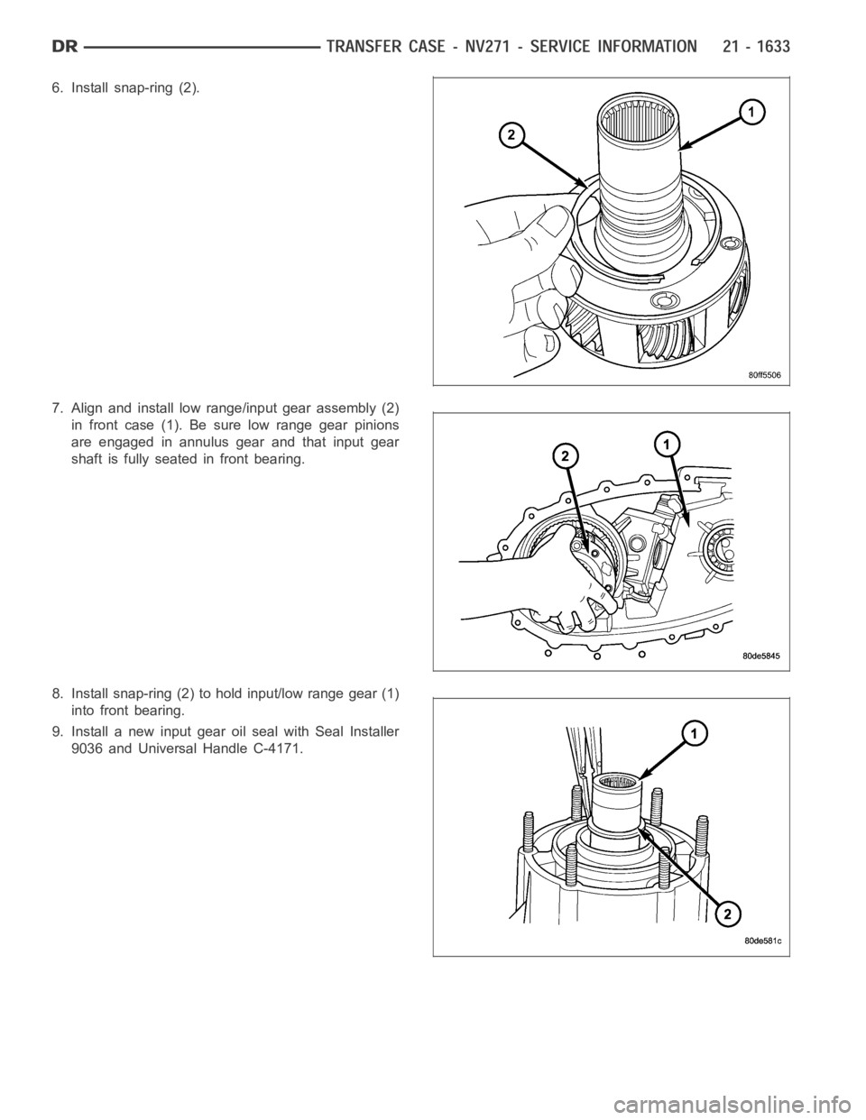 DODGE RAM SRT-10 2006  Service Repair Manual 6. Install snap-ring (2).
7. Align and install low range/input gear assembly (2)
in front case (1). Be sure low range gear pinions
are engaged in annulus gear and that input gear
shaft is fully seated