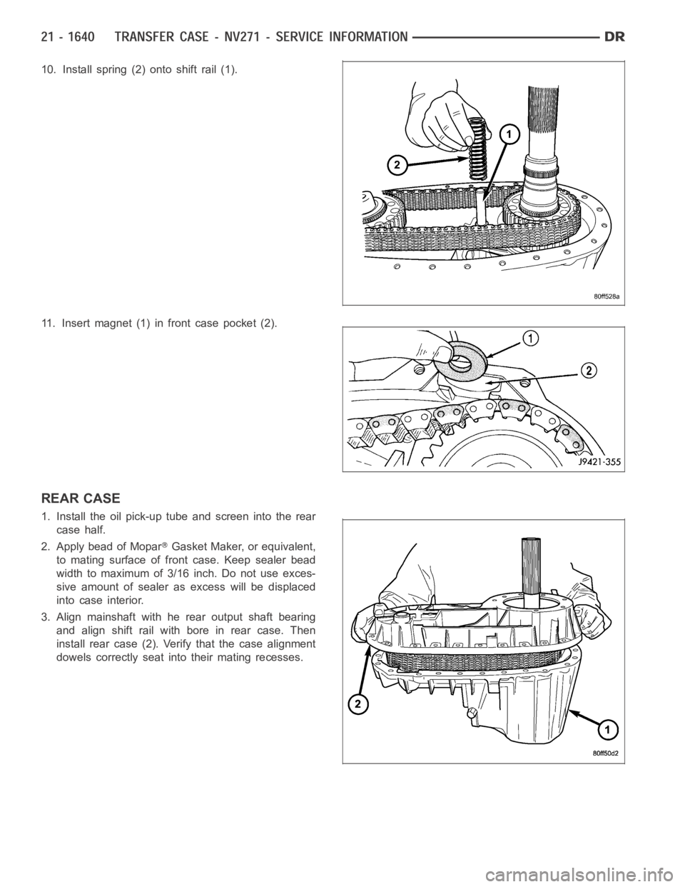 DODGE RAM SRT-10 2006  Service Repair Manual 10. Install spring (2) onto shift rail (1).
11. Insert magnet (1) in front case pocket (2).
REAR CASE
1. Install the oil pick-up tube and screen into the rear
case half.
2. Apply bead of Mopar
Gasket 