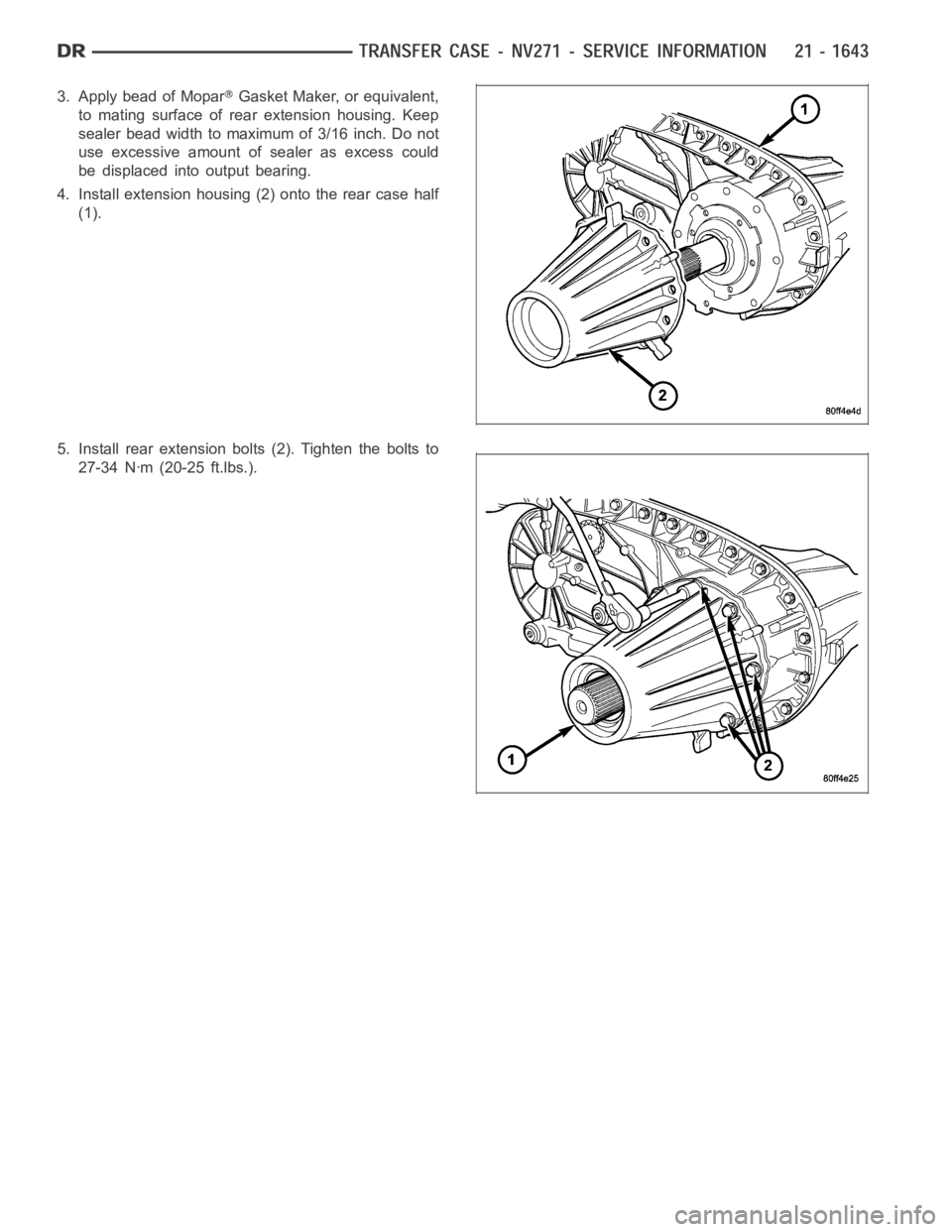 DODGE RAM SRT-10 2006  Service Repair Manual 3. Apply bead of MoparGasket Maker, or equivalent,
to mating surface of rear extension housing. Keep
sealer bead width to maximum of 3/16 inch. Do not
use excessive amount of sealer as excess could
be