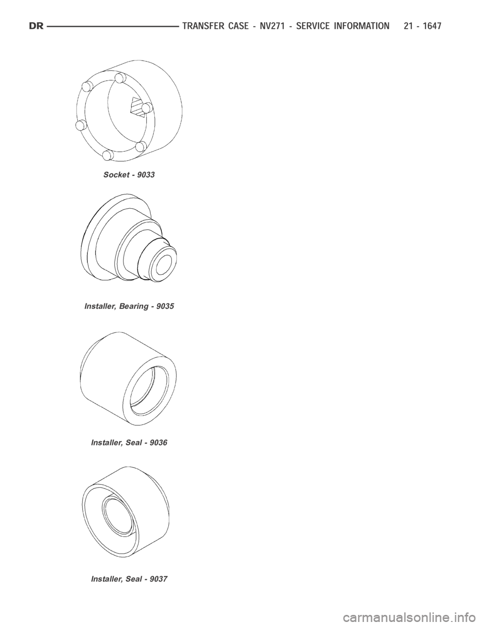 DODGE RAM SRT-10 2006  Service Repair Manual Socket - 9033
Installer, Bearing - 9035
Installer, Seal - 9036
Installer, Seal - 9037 