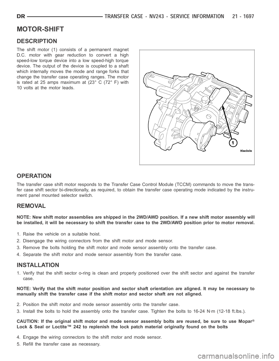 DODGE RAM SRT-10 2006  Service Repair Manual MOTOR-SHIFT
DESCRIPTION
The shift motor (1) consists of a permanent magnet
D.C. motor with gear reduction to convert a high
speed-low torque device into a low speed-high torque
device. The output of t