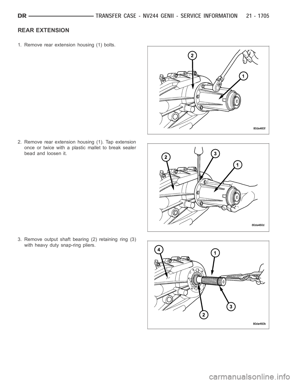 DODGE RAM SRT-10 2006  Service Repair Manual REAR EXTENSION
1. Remove rear extension housing (1) bolts.
2. Remove rear extension housing (1). Tap extension
once or twice with a plastic mallet to break sealer
bead and loosen it.
3. Remove output 