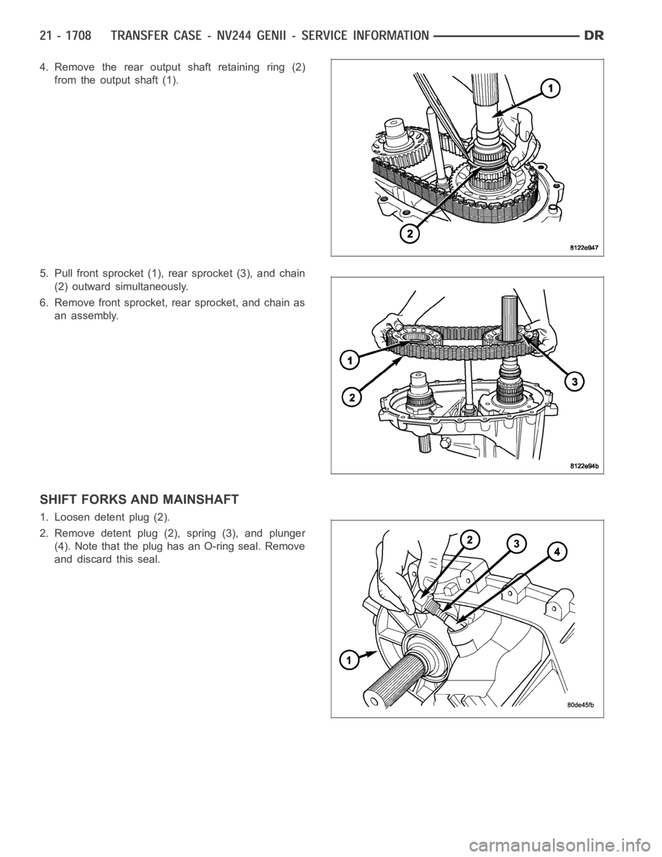 DODGE RAM SRT-10 2006  Service Repair Manual 4. Remove the rear output shaft retaining ring (2)
from the output shaft (1).
5. Pull front sprocket (1), rear sprocket (3), and chain
(2) outward simultaneously.
6. Remove front sprocket, rear sprock